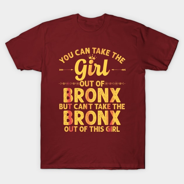 You can take the girl out of the Bronx but you can't take the Bronx out of the girl T-Shirt by Dreamsbabe